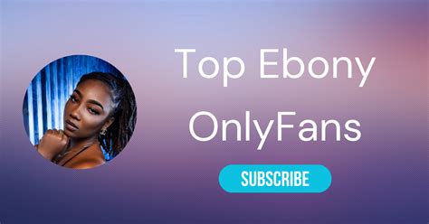 The 10 Top Ebony Onlyfans Models of 2024 .